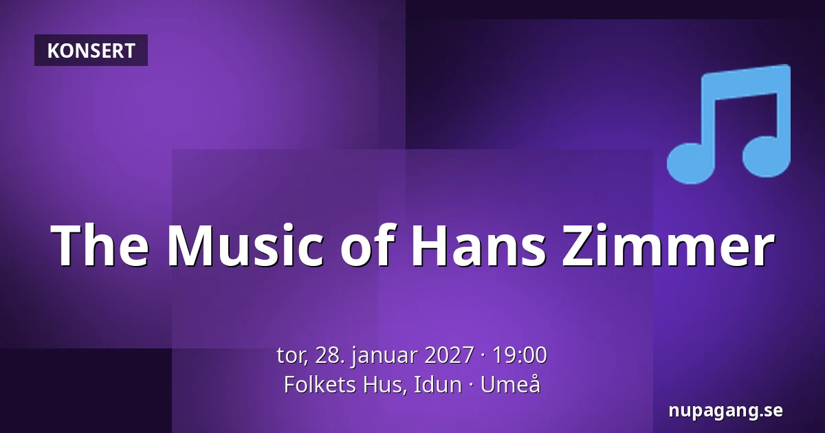 The Music of Hans Zimmer — Folkets Hus, Idun, Umeå