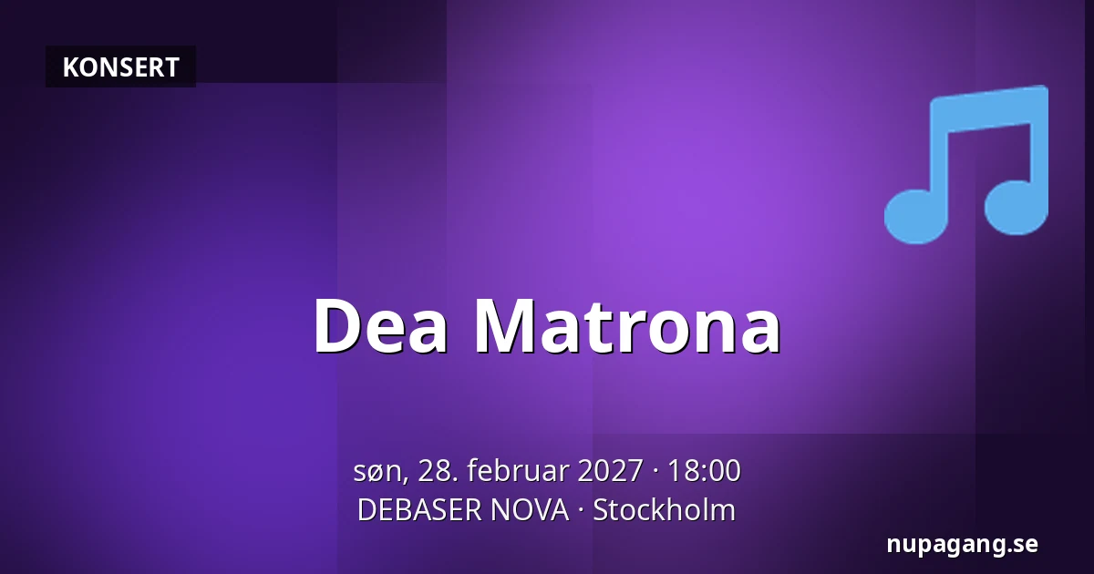 Dea Matrona — DEBASER NOVA, Stockholm