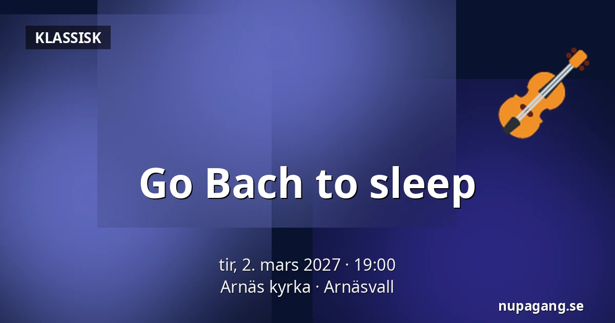 Go Bach to sleep — Arnäs kyrka, Arnäsvall
