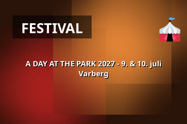 A DAY AT THE PARK 2027 - 9. & 10. juli Varberg — Södra Fästningshörnan Varberg, Södra Fästningshörnan Varberg