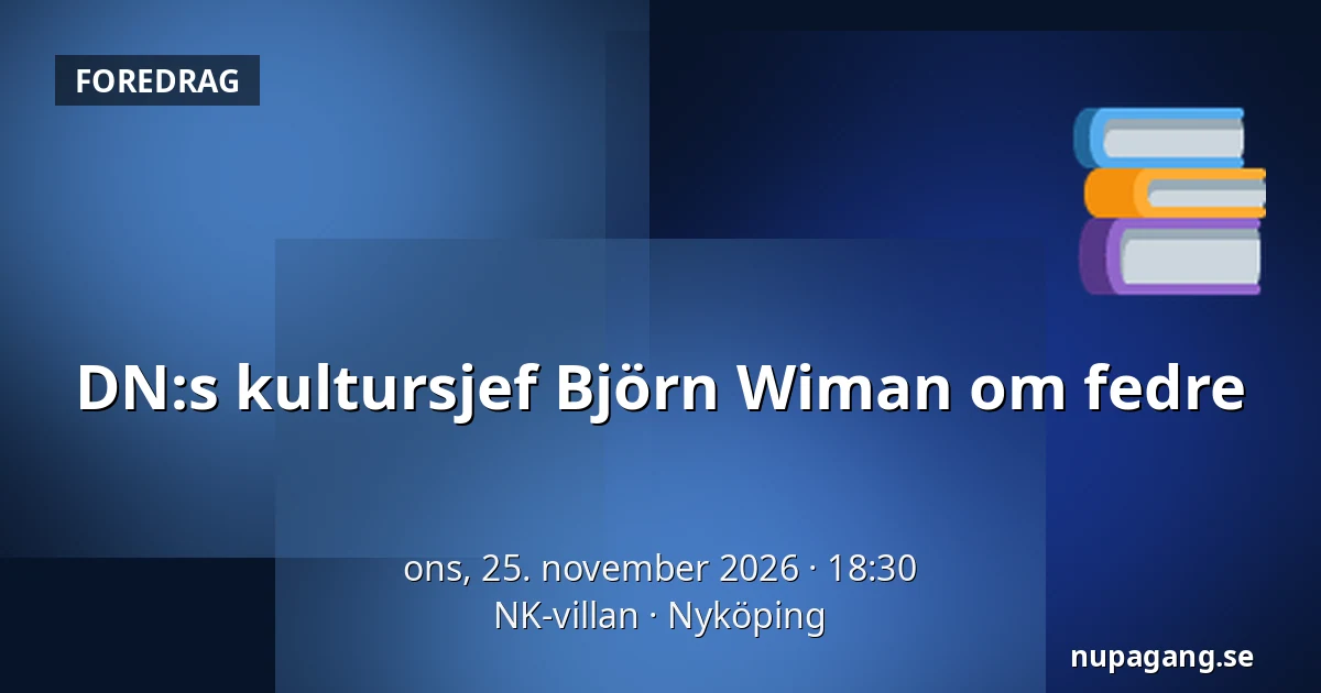 DN:s kultursjef Björn Wiman om fedre — NK-villan, Nyköping