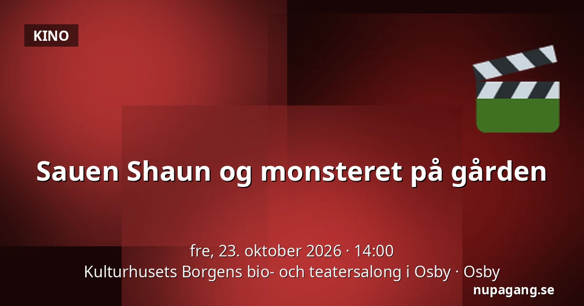 Sauen Shaun og monsteret på gården — Kulturhusets Borgens bio- och teatersalong i Osby, Osby