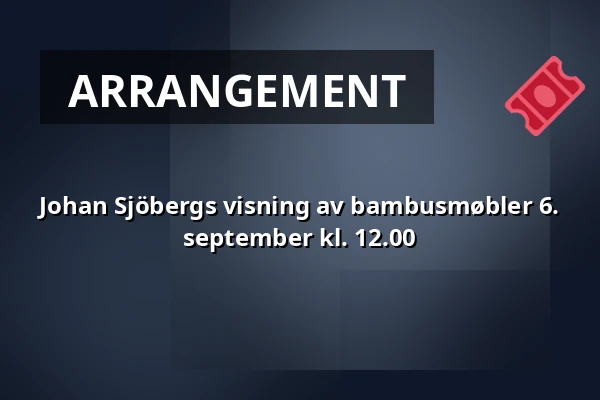 Johan Sjöbergs visning av bambusmøbler 6. september kl. 12.00 — B-fabriken, Bodafors