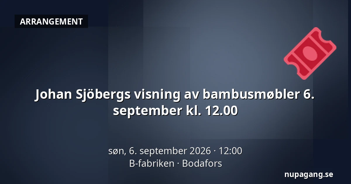 Johan Sjöbergs visning av bambusmøbler 6. september kl. 12.00 — B-fabriken, Bodafors