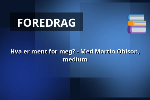 Hva er ment for meg? - Med Martin Ohlson, medium — Distanskurs Zoom Workplace, .