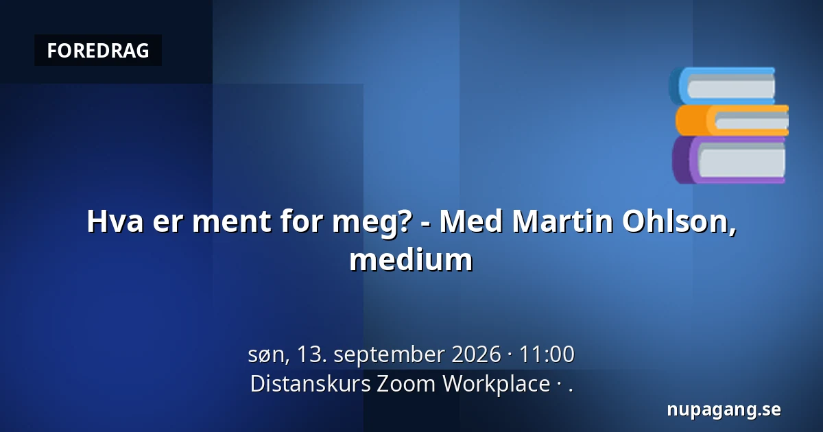 Hva er ment for meg? - Med Martin Ohlson, medium — Distanskurs Zoom Workplace, .