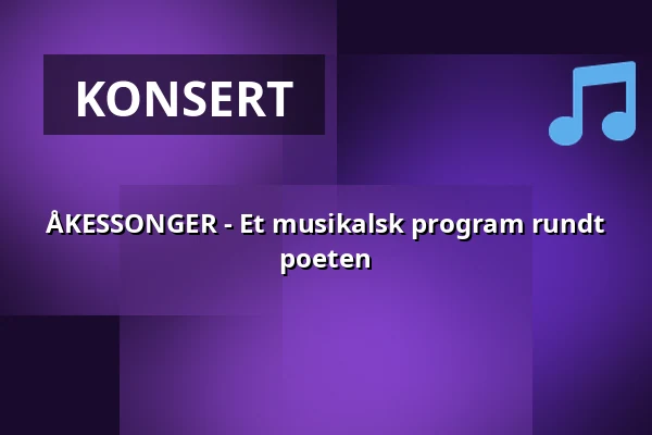 ÅKESSONGER - Et musikalsk program rundt poeten — Folkets Hus Uddevalla, Uddevalla