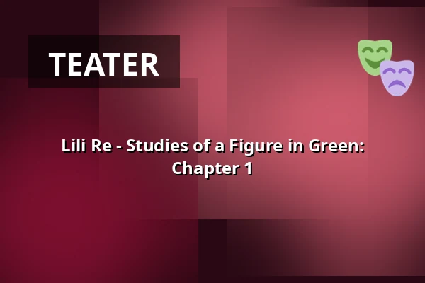 Lili Re - Studies of a Figure in Green: Chapter 1 — Atalante, Göteborg