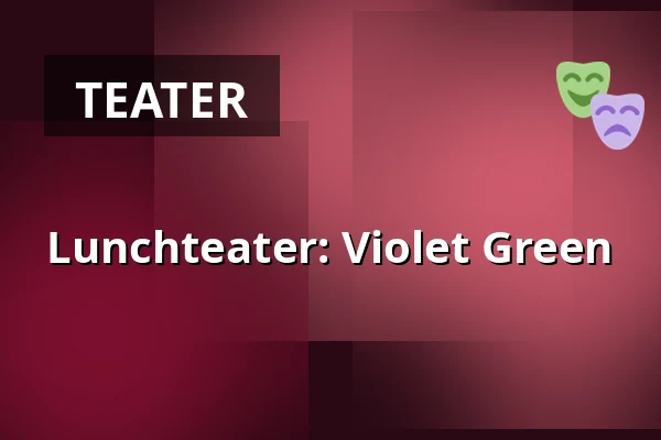 Lunchteater: Violet Green — Folkets Hus, Studion, Umeå