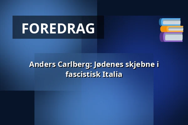 Anders Carlberg: Jødenes skjebne i fascistisk Italia — Torsgatan 19, Stockholm