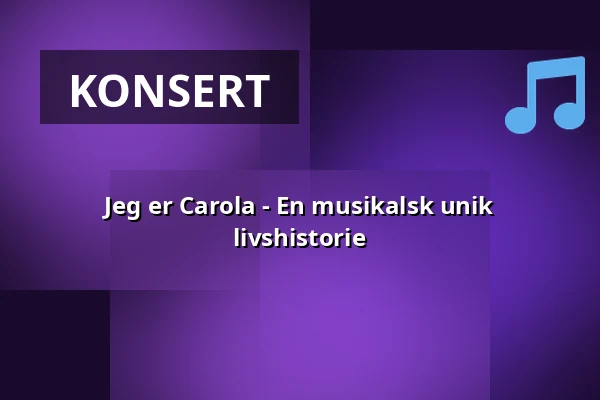 Jeg er Carola - En musikalsk unik livshistorie — Gävle Konserthus - Gevaliasalen, Gävle