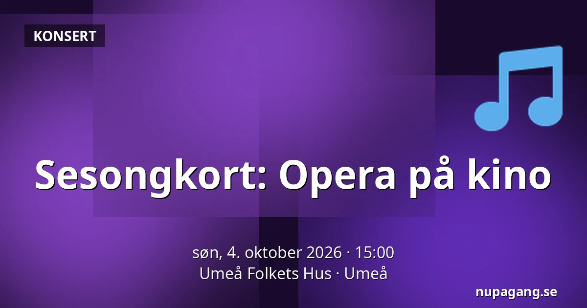 Sesongkort: Opera på kino — Umeå Folkets Hus, Umeå
