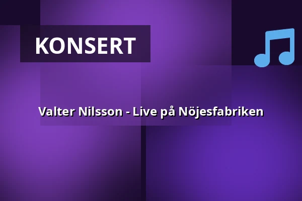 Valter Nilsson - Live på Nöjesfabriken — Nöjesfabriken, Karlstad