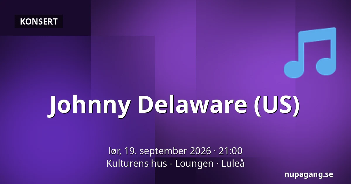 Johnny Delaware (US) — Kulturens hus - Loungen, Luleå