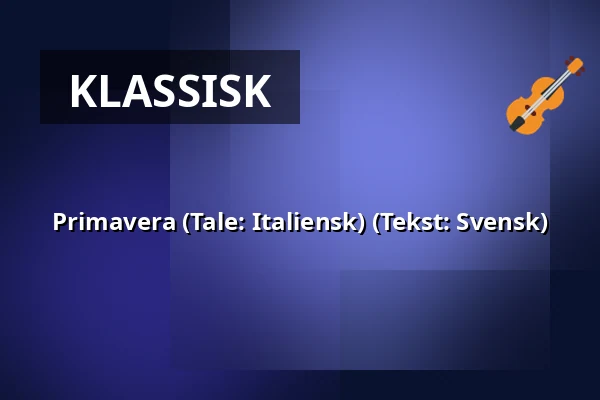 Primavera (Tale: Italiensk) (Tekst: Svensk) — A-salen, Stockholm