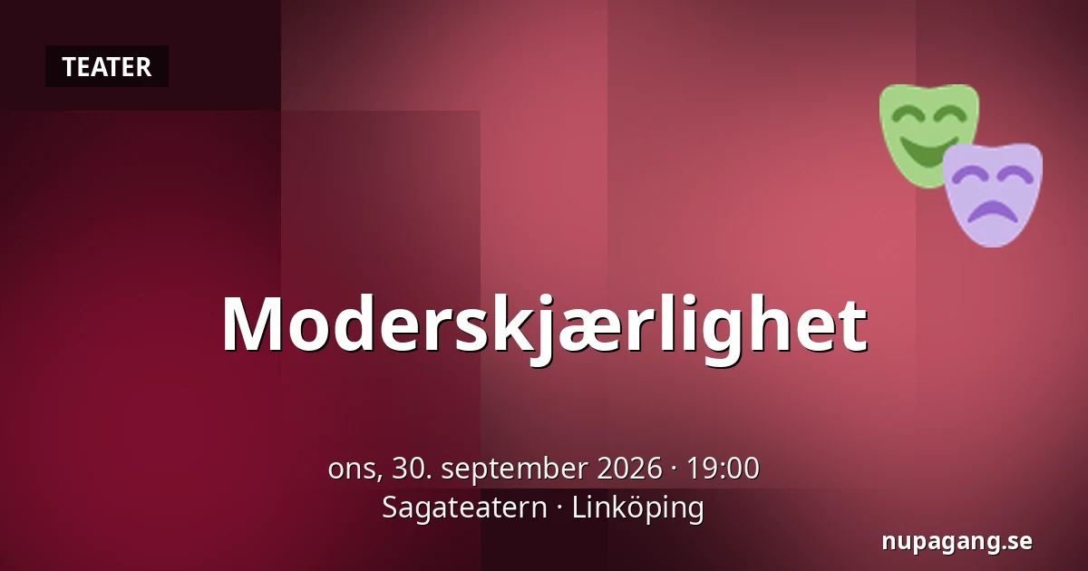 Moderskjærlighet — Sagateatern, Linköping