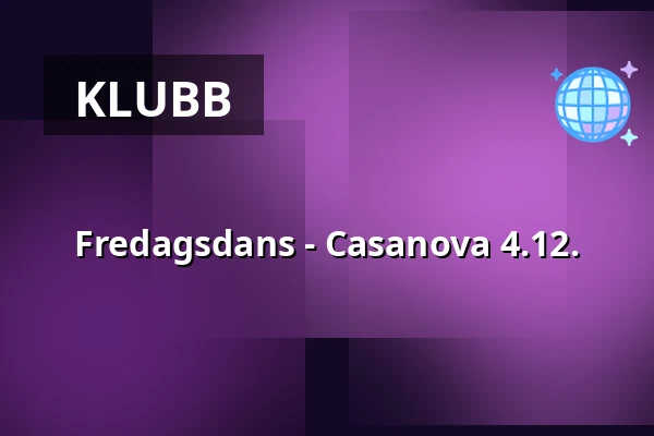 Fredagsdans - Casanova 4.12. — Ersboda Folketshus, Umeå