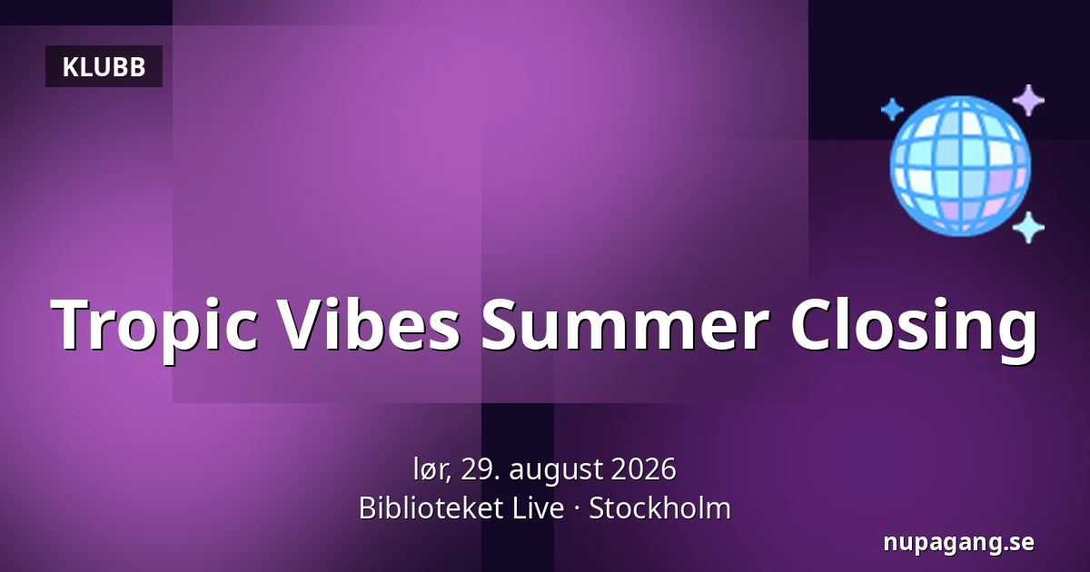 Tropic Vibes Summer Closing — Biblioteket Live, Stockholm