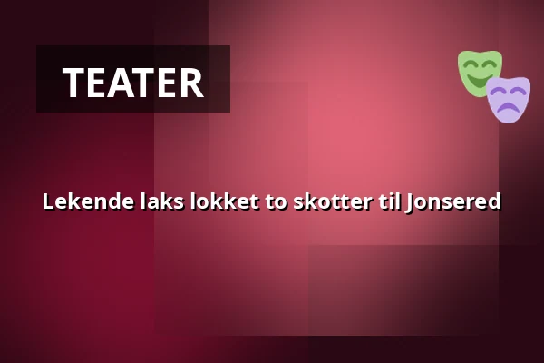 Lekende laks lokket to skotter til Jonsered — Porthuset, Jonsered