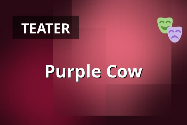 Purple Cow — Teatern i Hjorthagens Kulturhus, Stockholm