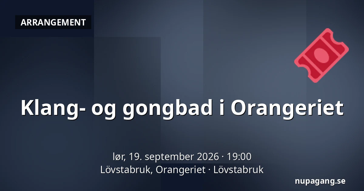 Klang- og gongbad i Orangeriet — Lövstabruk, Orangeriet, Lövstabruk