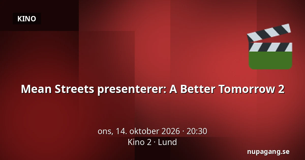Mean Streets presenterer: A Better Tomorrow 2 — Kino 2, Lund