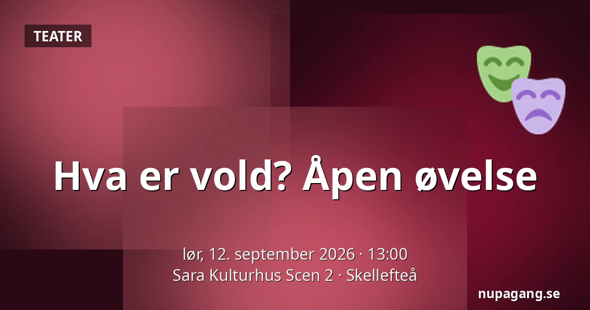 Hva er vold? Åpen øvelse — Sara Kulturhus Scen 2, Skellefteå