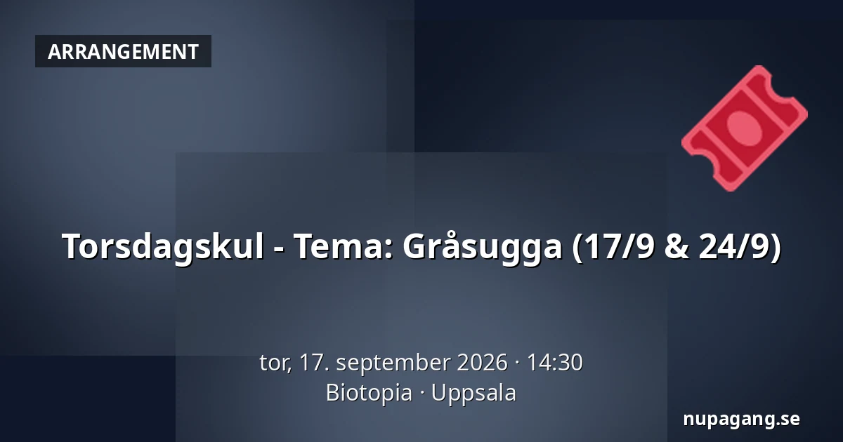 Torsdagskul - Tema: Gråsugga (17/9 & 24/9) — Biotopia, Uppsala