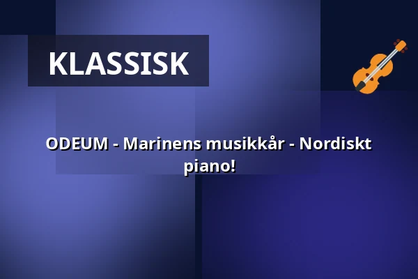 ODEUM - Marinens musikkår - Nordiskt piano! — Science Village Hall, Lund