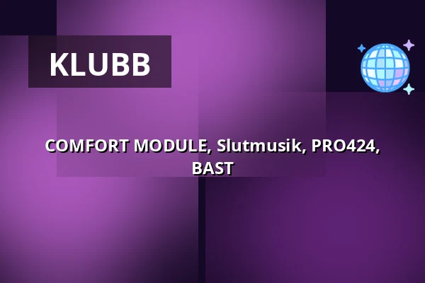 COMFORT MODULE, Slutmusik, PRO424, BAST — Nalen Klubb, Stockholm, Stockholm