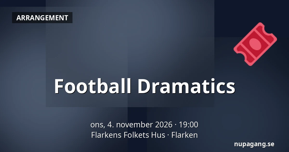 Football Dramatics — Flarkens Folkets Hus, Flarken