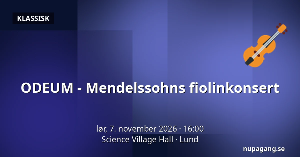 ODEUM - Mendelssohns fiolinkonsert — Science Village Hall, Lund