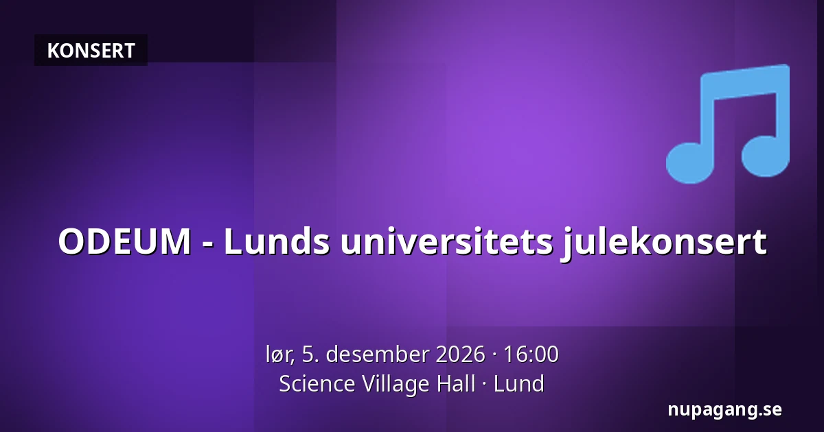 ODEUM - Lunds universitets julekonsert — Science Village Hall, Lund