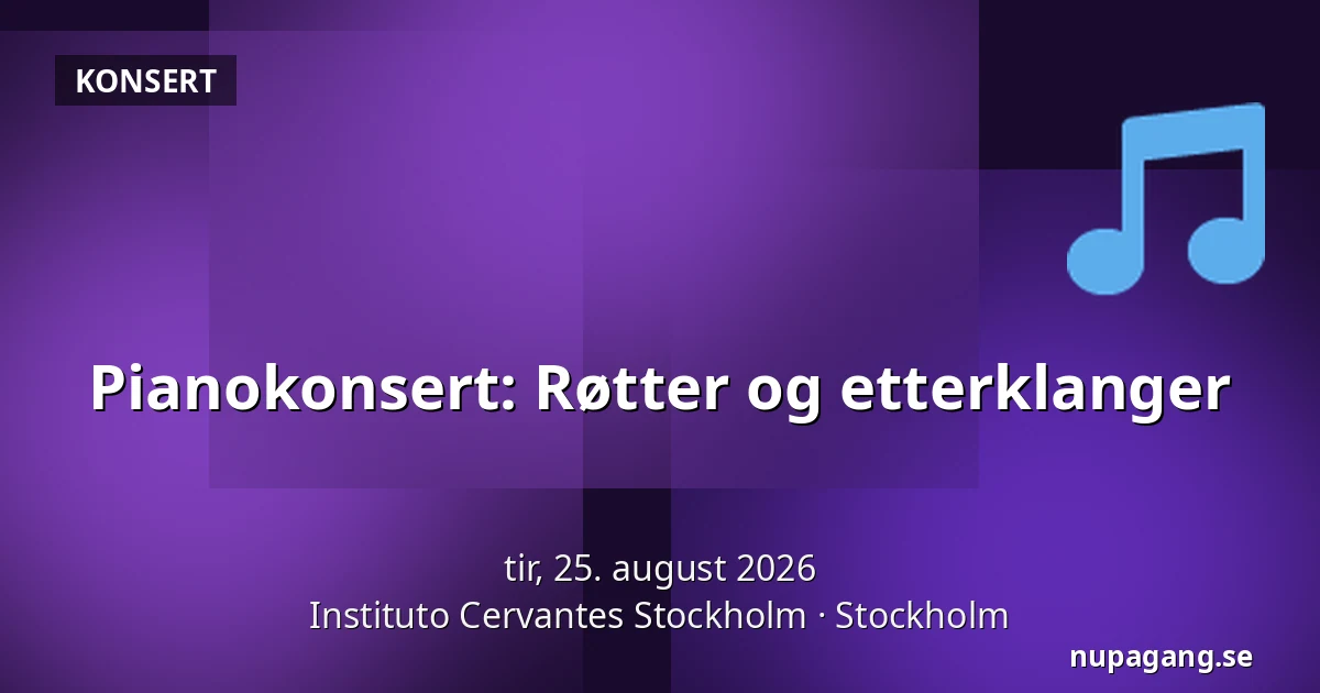 Pianokonsert: Røtter og etterklanger — Instituto Cervantes Stockholm, Stockholm