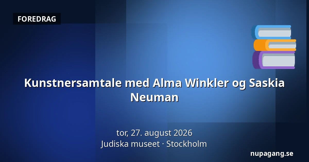Kunstnersamtale med Alma Winkler og Saskia Neuman — Judiska museet, Stockholm