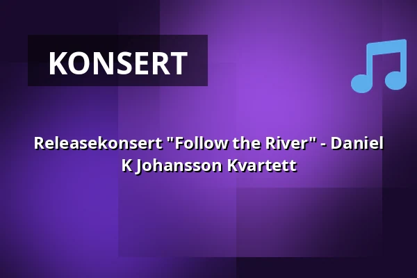 Releasekonsert "Follow the River" - Daniel K Johansson Kvartett — Glenn Miller Café, Stockholm