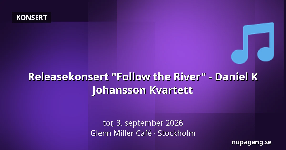 Releasekonsert "Follow the River" - Daniel K Johansson Kvartett — Glenn Miller Café, Stockholm