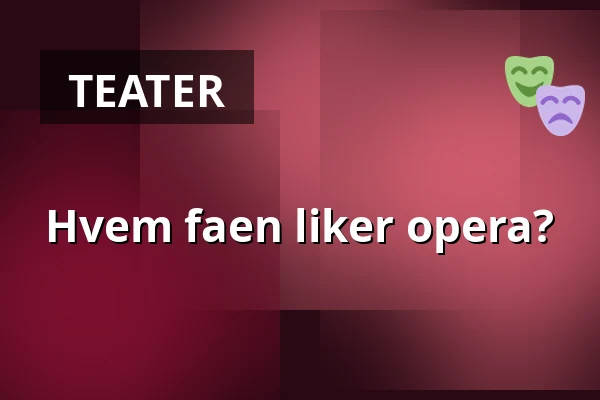 Hvem faen liker opera? — Folkoperan, Stockholm