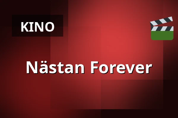 Nästan Forever — Kino 4, Lund