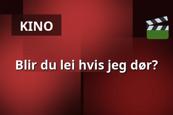 Blir du lei hvis jeg dør? — Kino 1, Lund