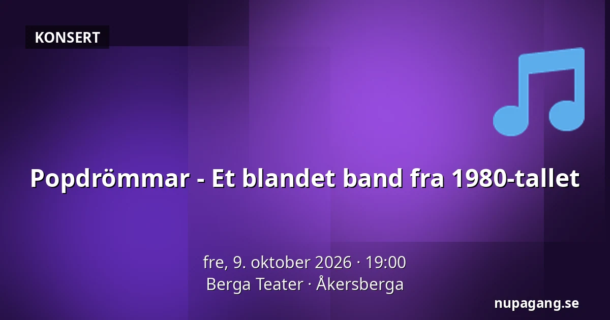 Popdrömmar - Et blandet band fra 1980-tallet — Berga Teater, Åkersberga