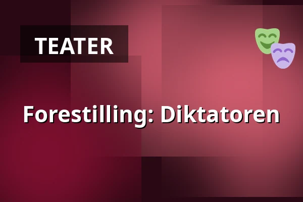 Forestilling: Diktatoren — Kulturhuset Fregatten, Stenungsund