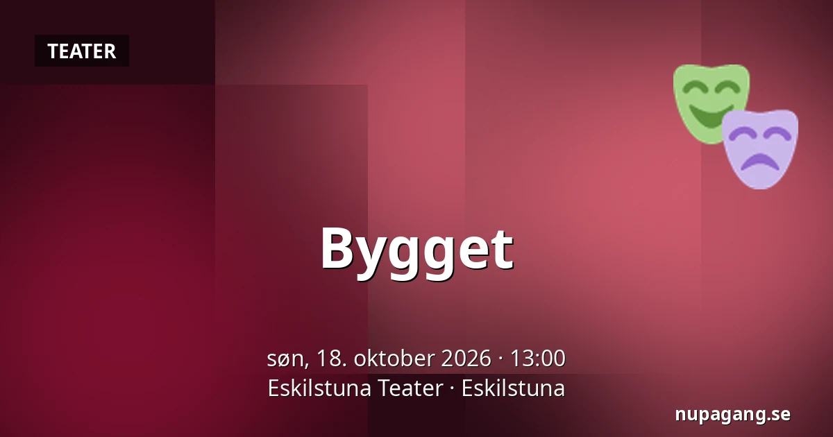Bygget — Eskilstuna Teater, Eskilstuna