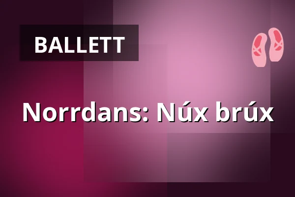 Norrdans: Núx brúx — Christinasalen, Piteå