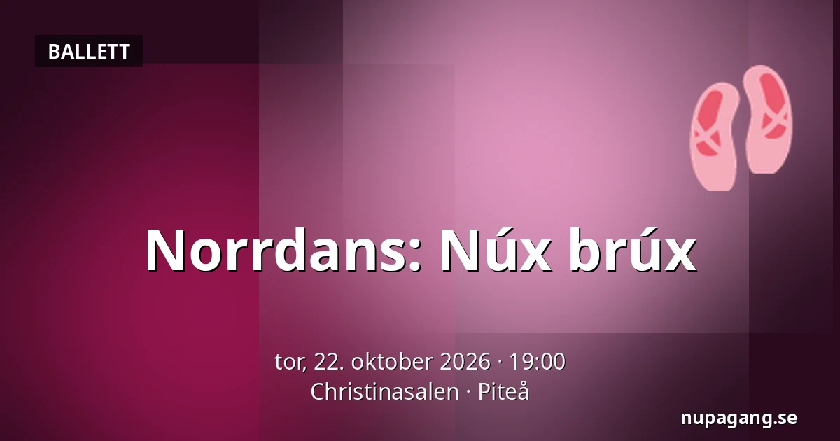 Norrdans: Núx brúx — Christinasalen, Piteå