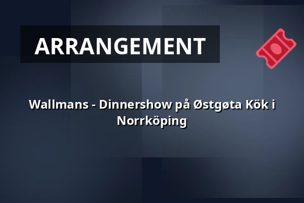 Wallmans - Dinnershow på Østgøta Kök i Norrköping — Östgöta Kök, Nya Torget, Norrköping