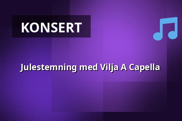 Julestemning med Vilja A Capella — Nyköpings Teater, Nyköping