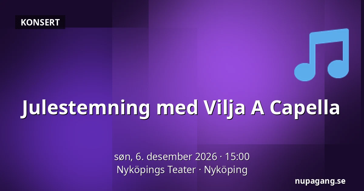 Julestemning med Vilja A Capella — Nyköpings Teater, Nyköping