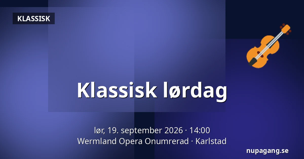 Klassisk lørdag — Wermland Opera Onumrerad, Karlstad