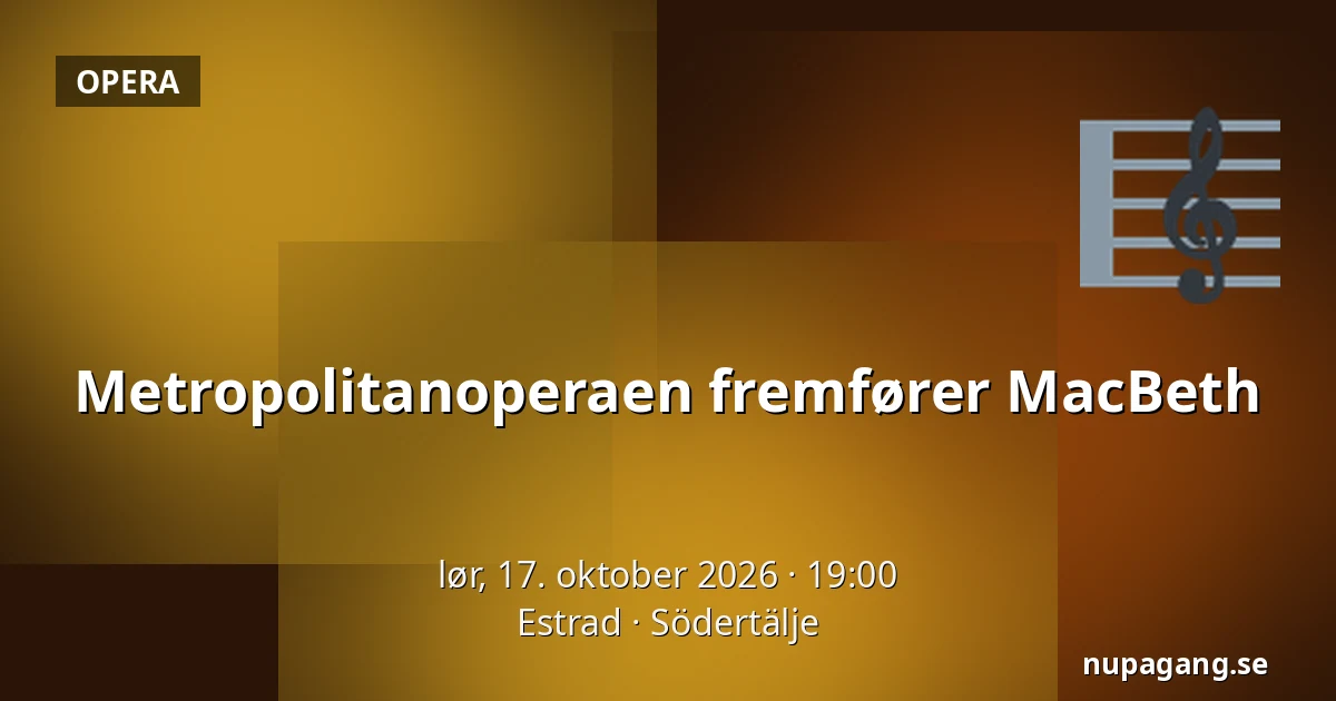 Metropolitanoperaen fremfører MacBeth — Estrad, Södertälje